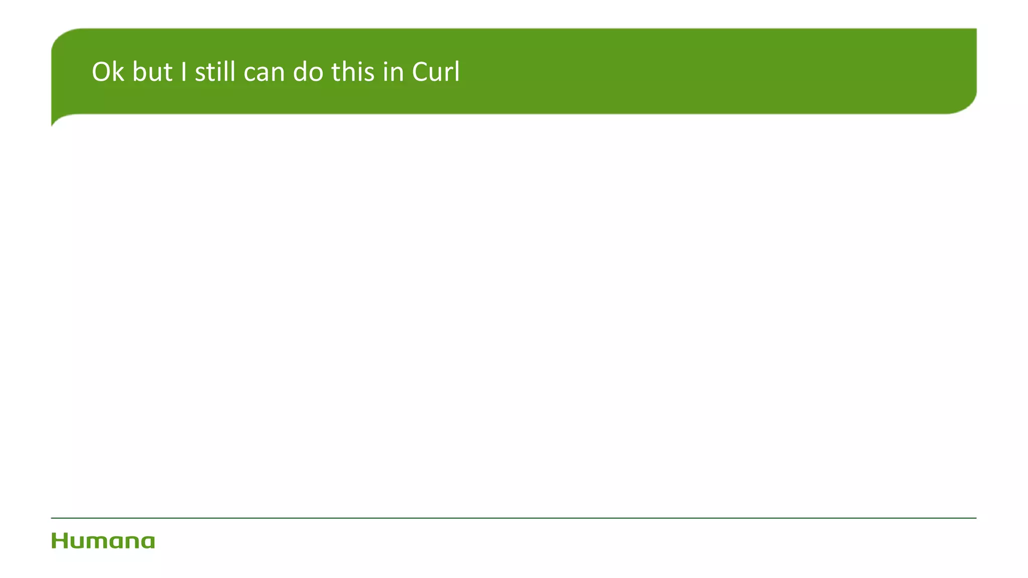 Ok but I still can do this in Curl
 