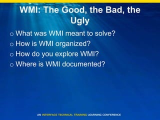 WMI: The Good, the Bad, the UglyWhat was WMI meant to solve?How is WMI organized?How do you explore WMI?Where is WMI documented?