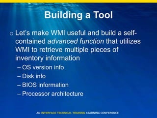 Building a ToolLet’s make WMI useful and build a self-contained advanced function that utilizes WMI to retrieve multiple pieces of inventory informationOS version infoDisk infoBIOS informationProcessor architecture