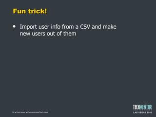 Fun trick! Import user info from a CSV and make new users out of them  • Don Jones • ConcentratedTech.com 