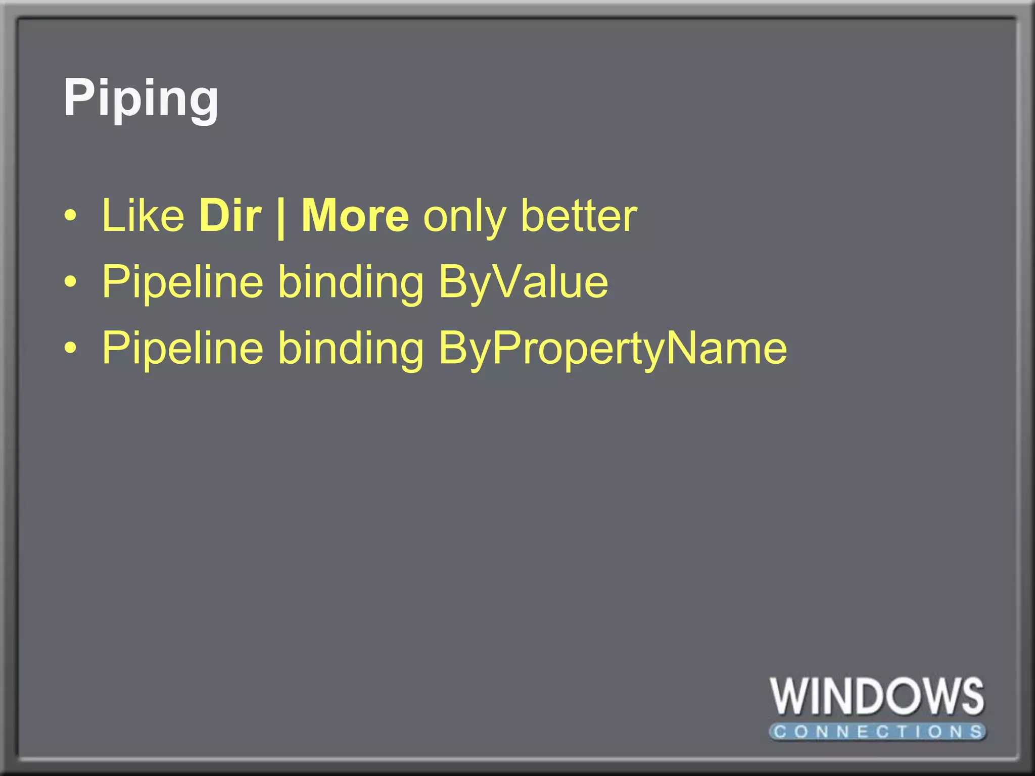 PipingLike Dir | More only betterPipeline binding ByValuePipeline binding ByPropertyName