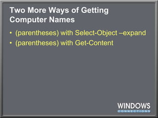 Two More Ways of GettingComputer Names(parentheses) with Select-Object –expand(parentheses) with Get-Content