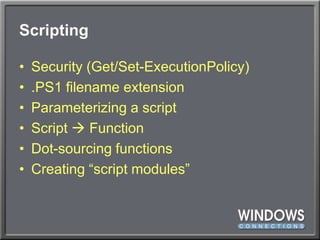 ScriptingSecurity (Get/Set-ExecutionPolicy).PS1 filename extensionParameterizing a scriptScript  FunctionDot-sourcing functionsCreating “script modules”