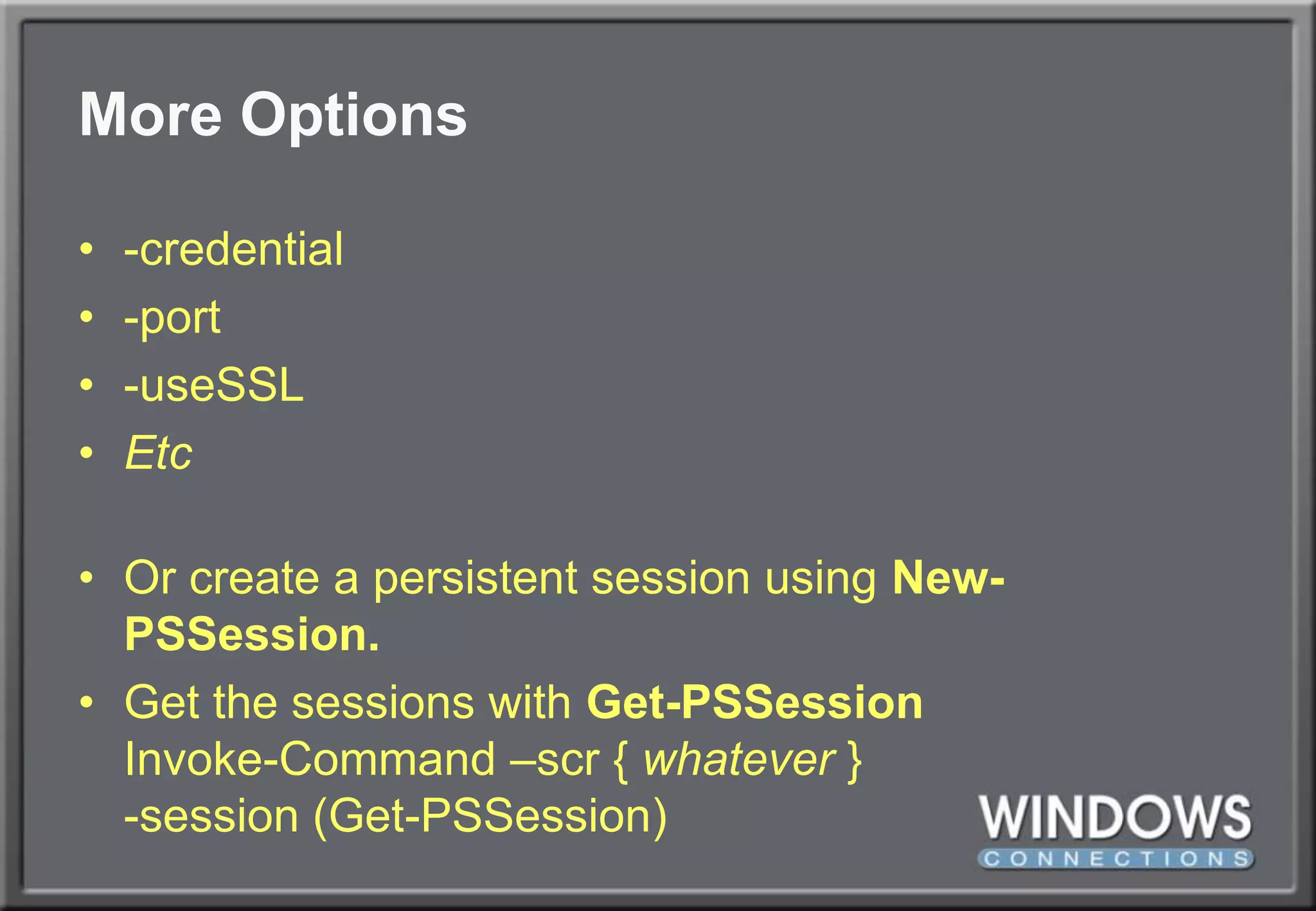 More Options-credential-port-useSSLEtcOr create a persistent session using New-PSSession.Get the sessions with Get-PSSessionInvoke-Command –scr { whatever }-session (Get-PSSession)