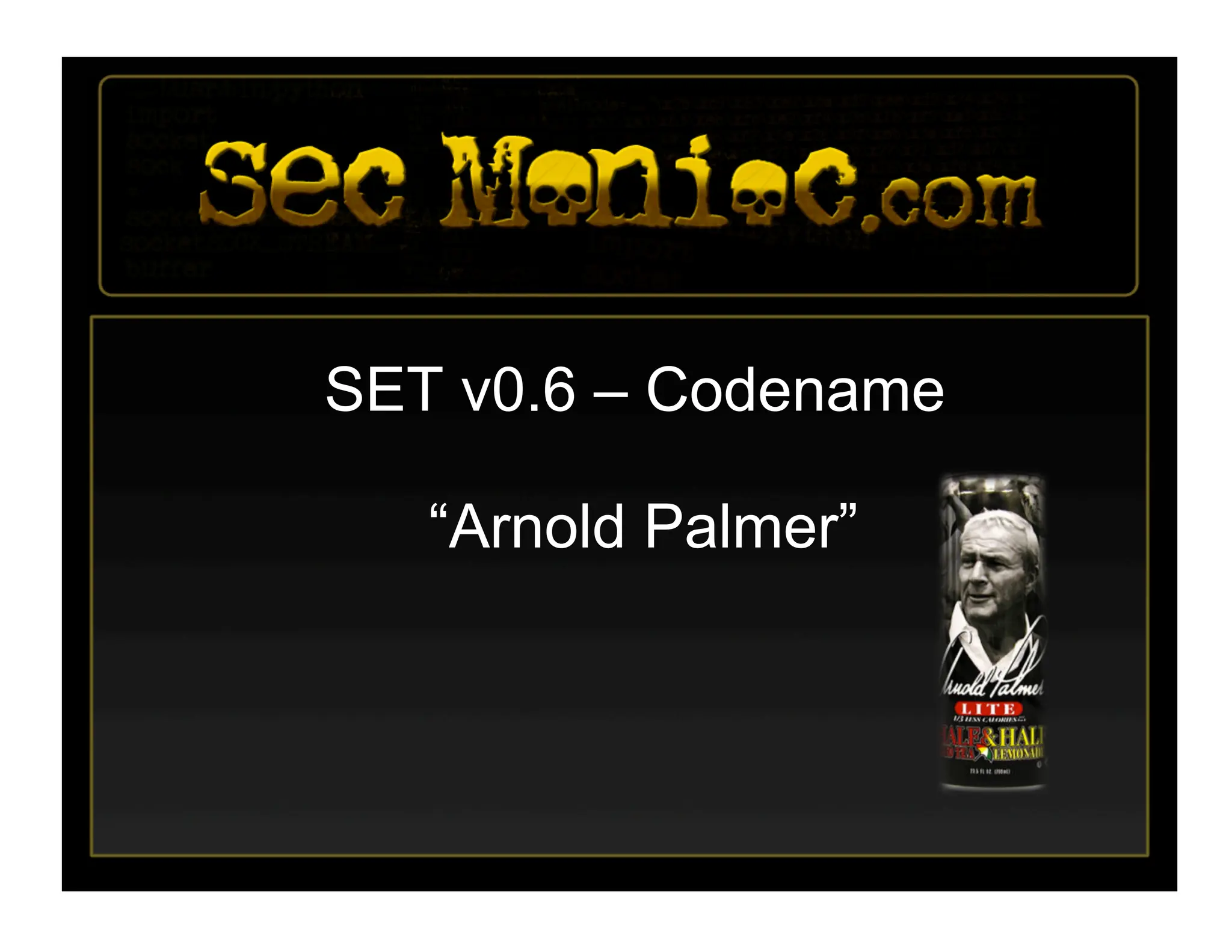 SET v0.6 – Codename
“Arnold Palmer”
 