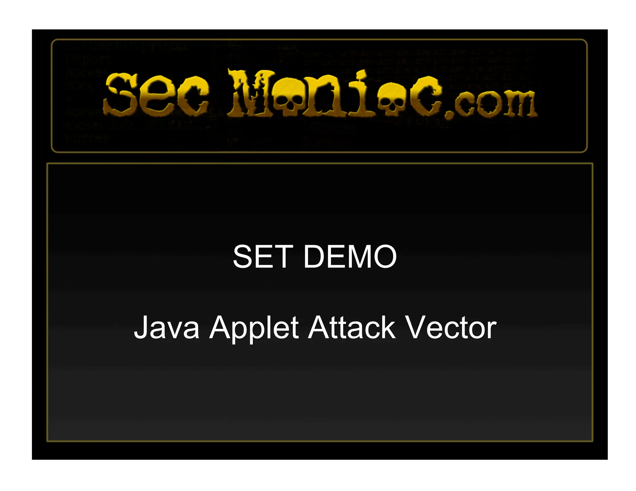 SET DEMO
Java Applet Attack Vector
 