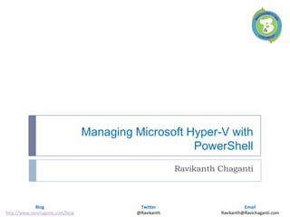 Managing Microsoft Hyper-V with PowerShell Ravikanth Chaganti 