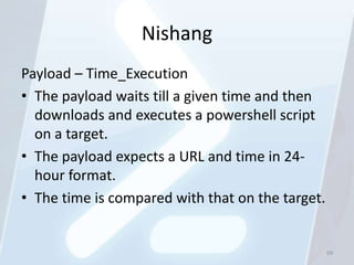 Nishang
Payload – Time_Execution
• The payload waits till a given time and then
  downloads and executes a powershell script
  on a target.
• The payload expects a URL and time in 24-
  hour format.
• The time is compared with that on the target.


                                                  69
 