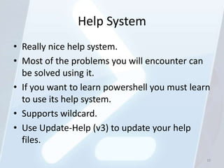 Help System
• Really nice help system.
• Most of the problems you will encounter can
  be solved using it.
• If you want t...