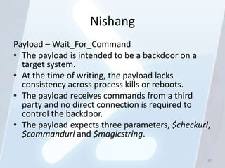 Nishang
Payload – Wait_For_Command
• The payload is intended to be a backdoor on a
  target system.
• At the time of writi...