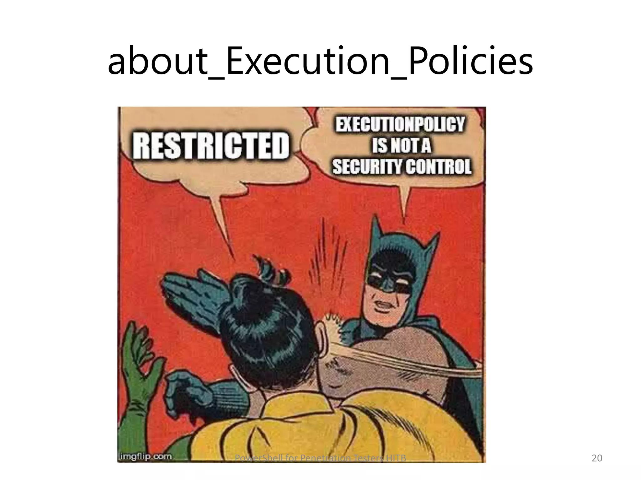 about_Execution_Policies
20PowerShell for Penetration Testers HITB
 