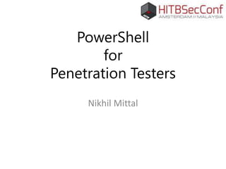 PowerShell
for
Penetration Testers
Nikhil Mittal
 