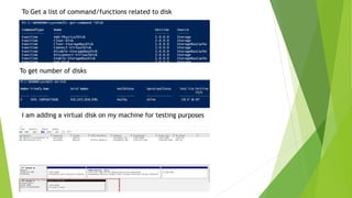 To Get a list of command/functions related to disk
To get number of disks
I am adding a virtual disk on my machine for testing purposes
Prepared by-Kaustubh Kumar
 