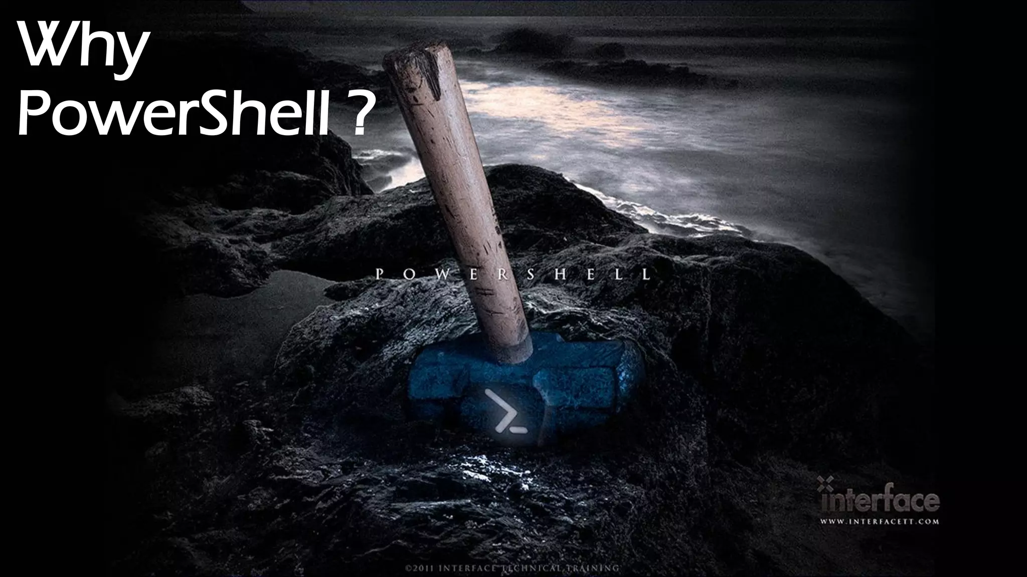Why
PowerShell ?