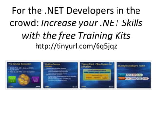 For the .NET Developers in the crowd:  Increase your .NET Skills with the free Training Kits http://tinyurl.com/6q5jqz 