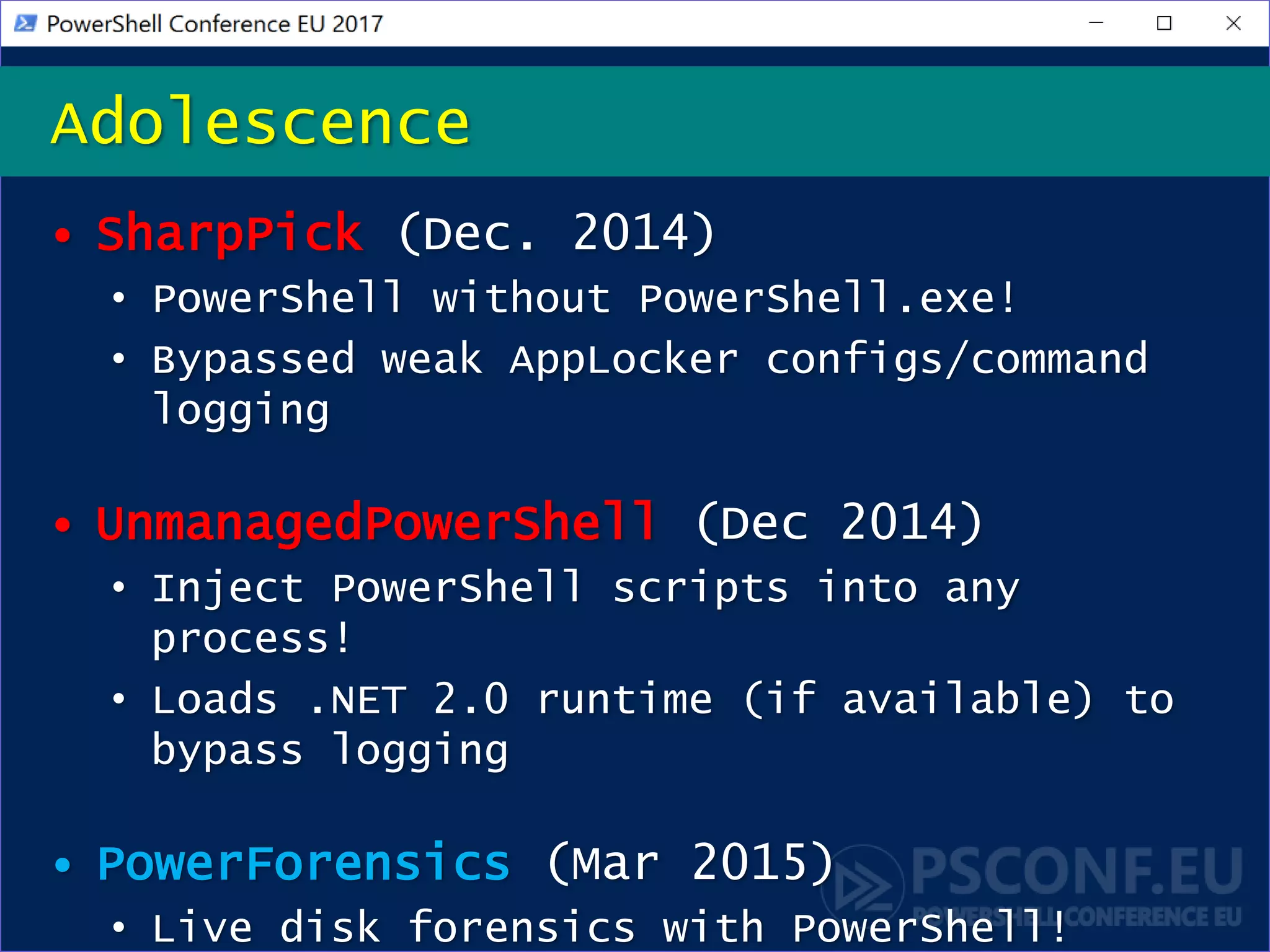• SharpPick (Dec. 2014)
• PowerShell without PowerShell.exe!
• Bypassed weak AppLocker configs/command
logging
• UnmanagedPowerShell (Dec 2014)
• Inject PowerShell scripts into any
process!
• Loads .NET 2.0 runtime (if available) to
bypass logging
• PowerForensics (Mar 2015)
• Live disk forensics with PowerShell!
Adolescence
 