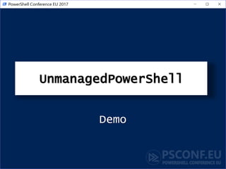 UnmanagedPowerShell
Demo
 