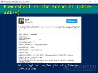 https://github.com/FuzzySecurity/PSKerne
l-Primitives
PowerShell <3 The Kernel?? (2016-
2017+)
 