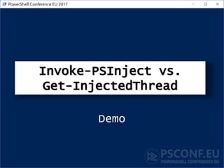 Invoke-PSInject vs.
Get-InjectedThread
Demo
 