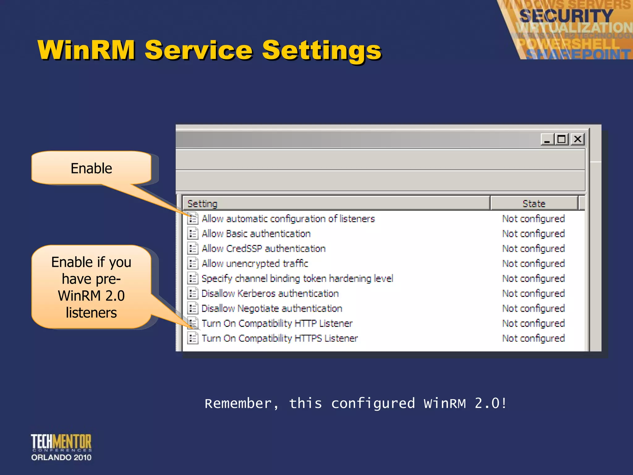 WinRM Service Settings Enable Enable if you have pre-WinRM 2.0 listeners Remember, this configured WinRM 2.0! 