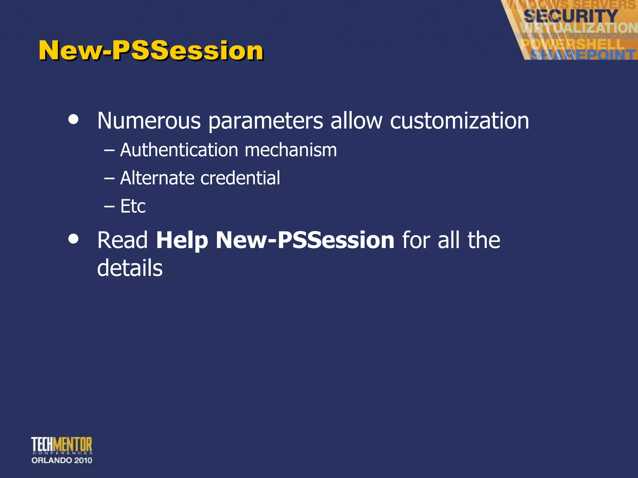 New-PSSession Numerous parameters allow customization Authentication mechanism Alternate credential Etc Read  Help New-PSSession  for all the details 