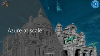 Azure at scale
#PSSATPARIS2019
 