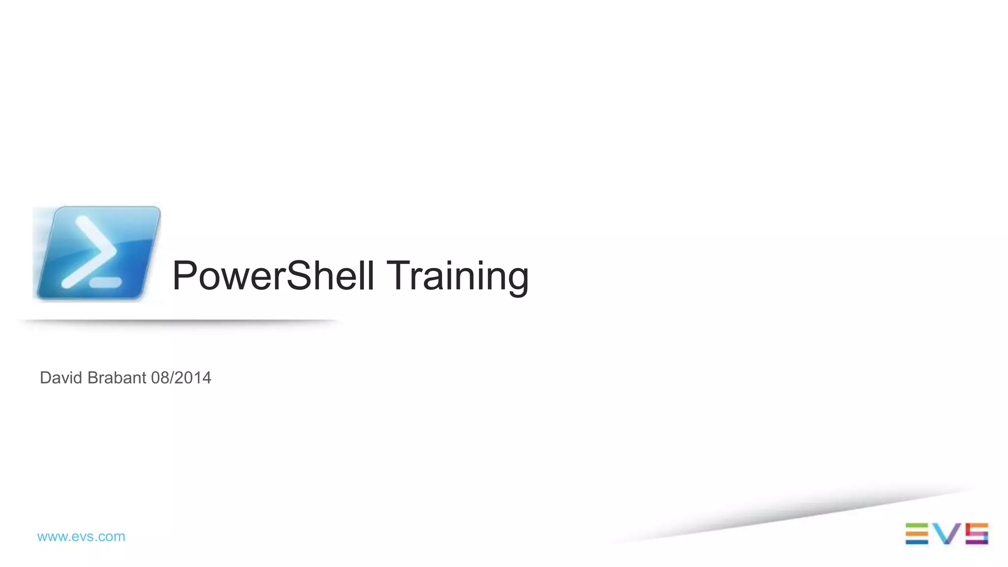 www.evs.com
PowerShell Training
David Brabant 08/2014
 