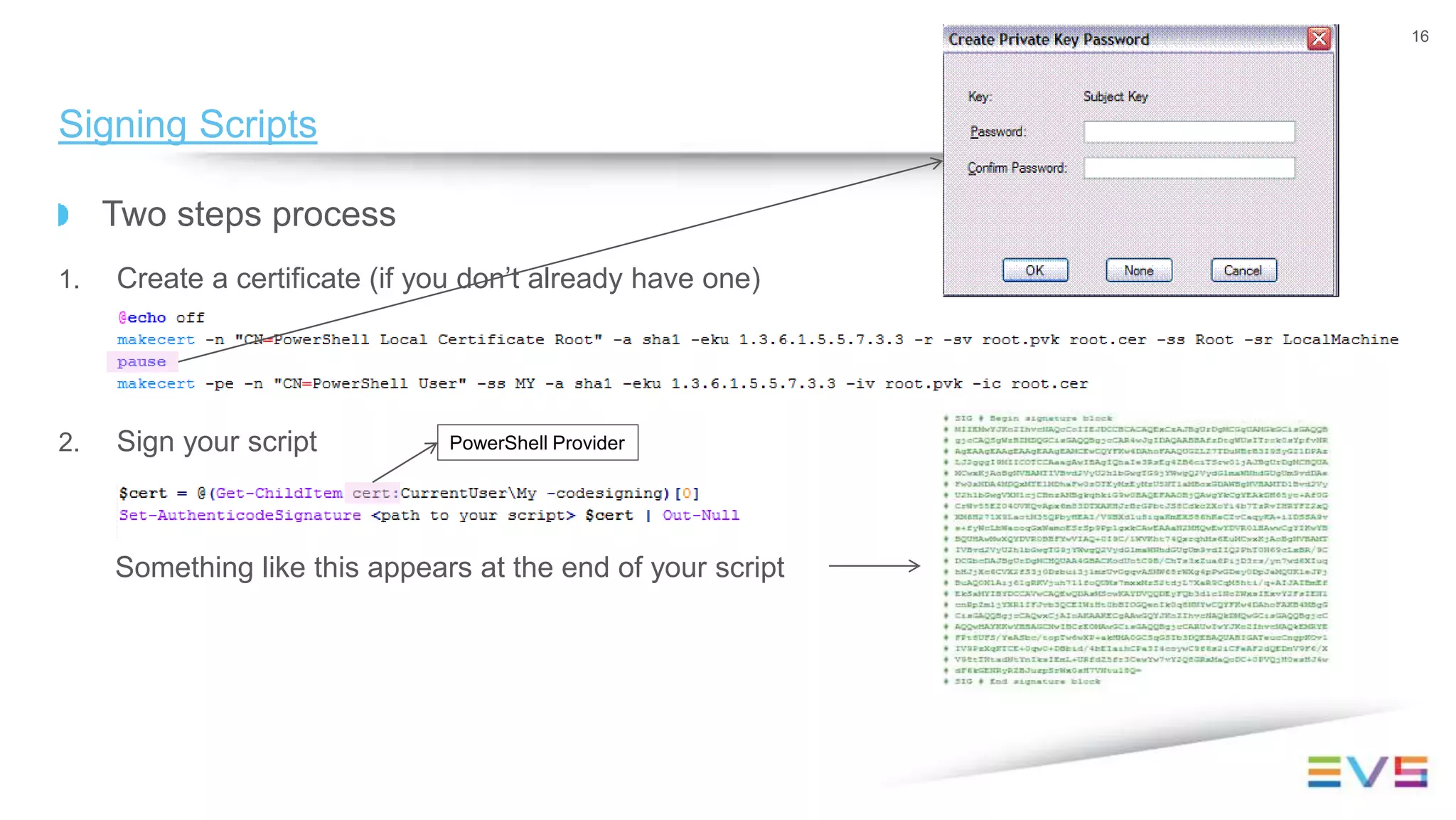 Two steps process
1. Create a certificate (if you don’t already have one)
2. Sign your script
Something like this appears at the end of your script
16
Signing Scripts
PowerShell Provider
 