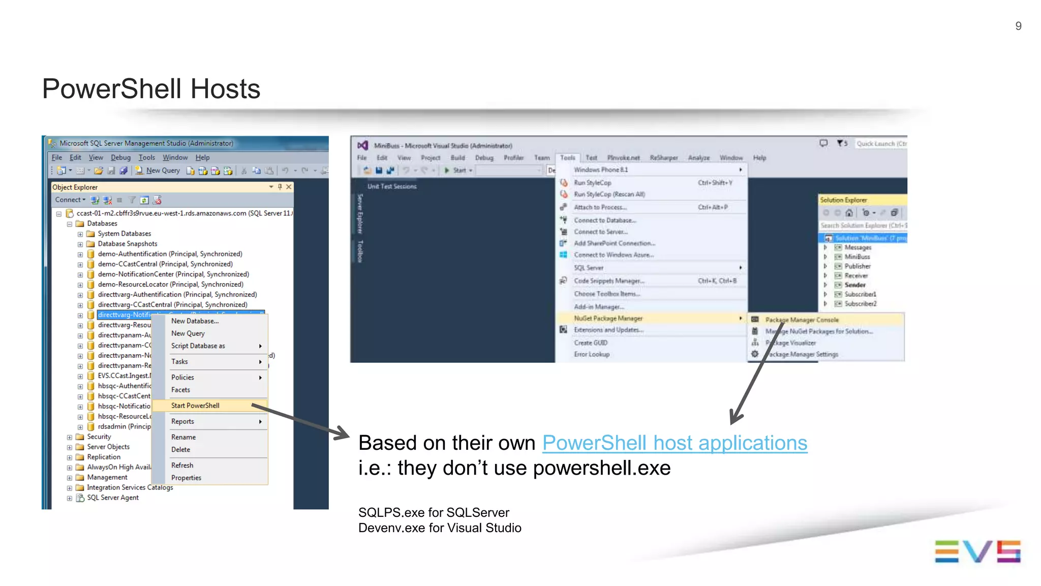 9
PowerShell Hosts
Based on their own PowerShell host applications
i.e.: they don’t use powershell.exe
SQLPS.exe for SQLServer
Devenv.exe for Visual Studio
 