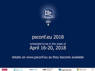 psconf.eu 2018
scheduled to be in the week of
April 16-20, 2018
details on www.psconf.eu as they become available
201
8
 