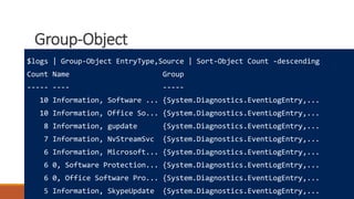 Group-Object
Where to learn more
How powershell is different
Really cool tricks
$logs | Group-Object EntryType,Source | Sort-Object Count -descending
Count Name Group
----- ---- -----
10 Information, Software ... {System.Diagnostics.EventLogEntry,...
10 Information, Office So... {System.Diagnostics.EventLogEntry,...
8 Information, gupdate {System.Diagnostics.EventLogEntry,...
7 Information, NvStreamSvc {System.Diagnostics.EventLogEntry,...
6 Information, Microsoft... {System.Diagnostics.EventLogEntry,...
6 0, Software Protection... {System.Diagnostics.EventLogEntry,...
6 0, Office Software Pro... {System.Diagnostics.EventLogEntry,...
5 Information, SkypeUpdate {System.Diagnostics.EventLogEntry,...
 