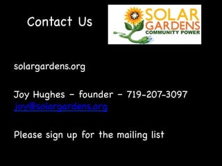 Contact Us
solargardens.org
Joy Hughes – founder – 719-207-3097
joy@solargardens.org
Please sign up for the mailing list

 