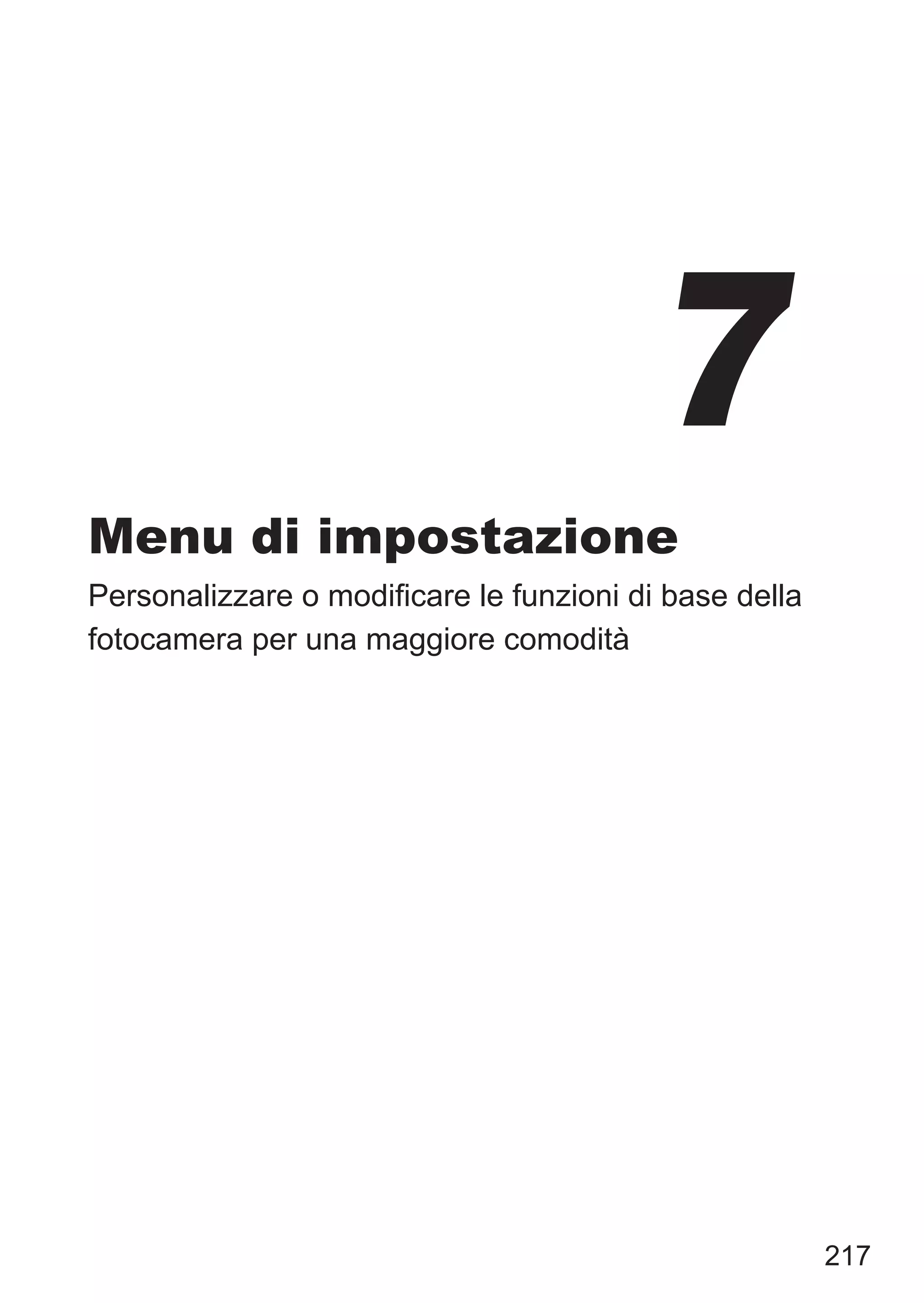 217
Menu di impostazione
Personalizzare o modificare le funzioni di base della
fotocamera per una maggiore comodità
7
 