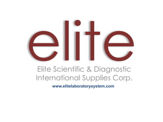 Elite Scientific & Diagnostic
International Supplies Corp.
www.elitelaboratorysystem.com
 