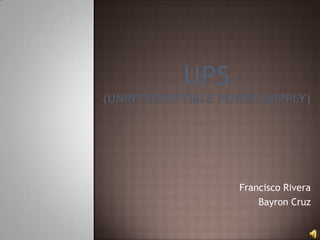 UPS(Uninterruptible power supply) Francisco Rivera Bayron Cruz 