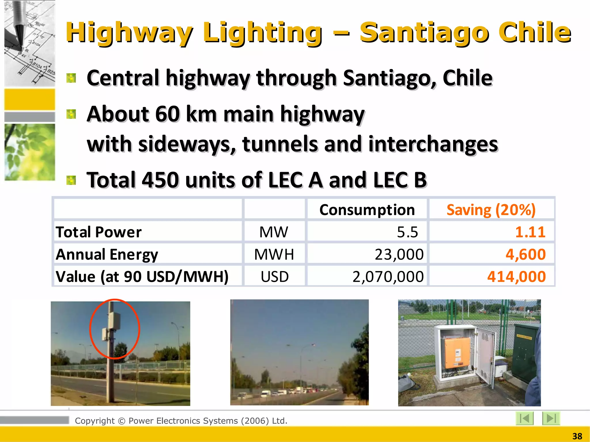 Highway Lighting – Santiago Chile Central highway through Santiago, Chile About 60 km main highway  with sideways, tunnels and interchanges Total 450 units of LEC A and LEC B 