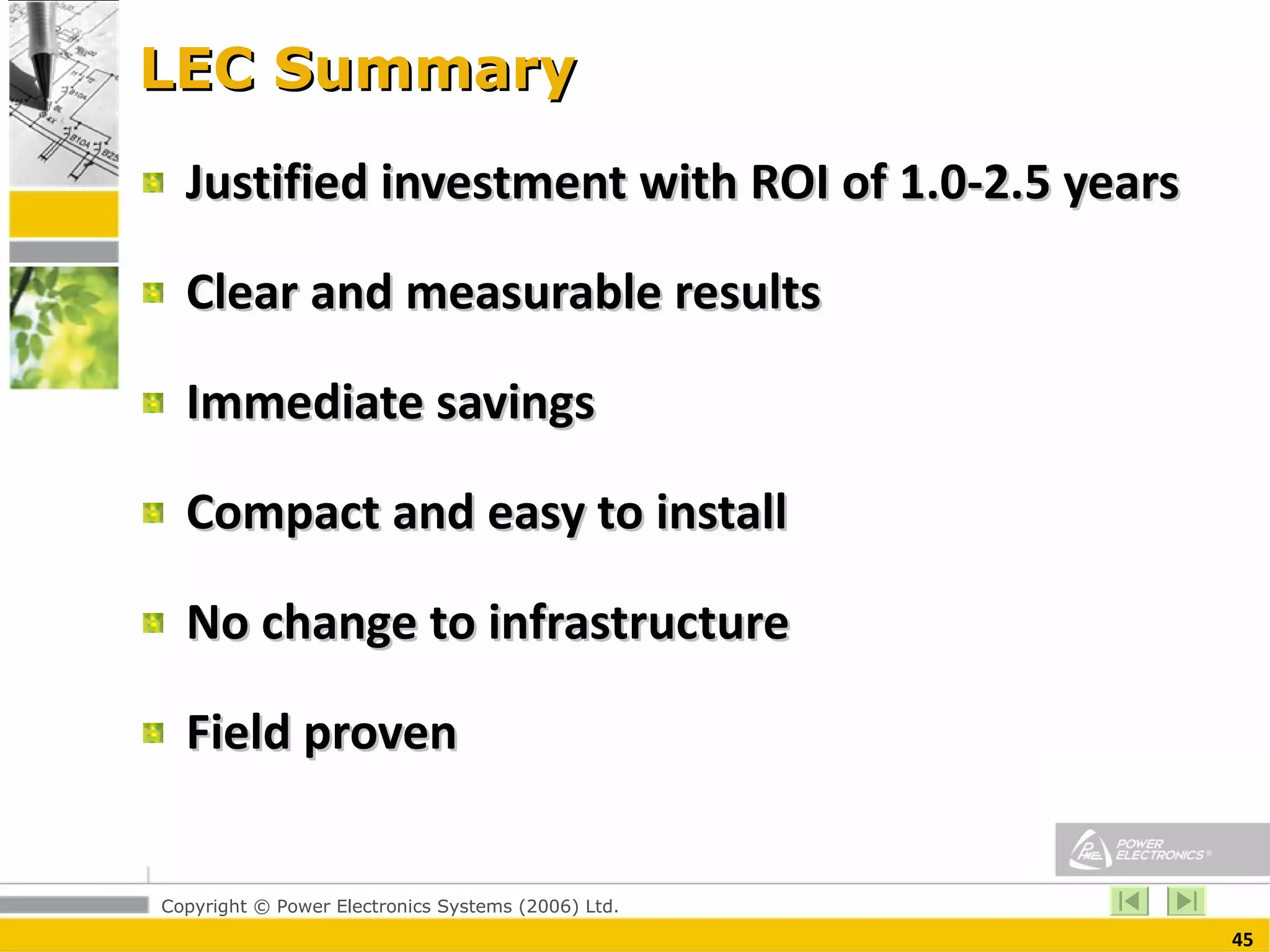 LEC Summary Justified investment with ROI of 1.0-2.5 years Clear and measurable results Immediate savings  Compact and easy to install No change to infrastructure Field proven 
