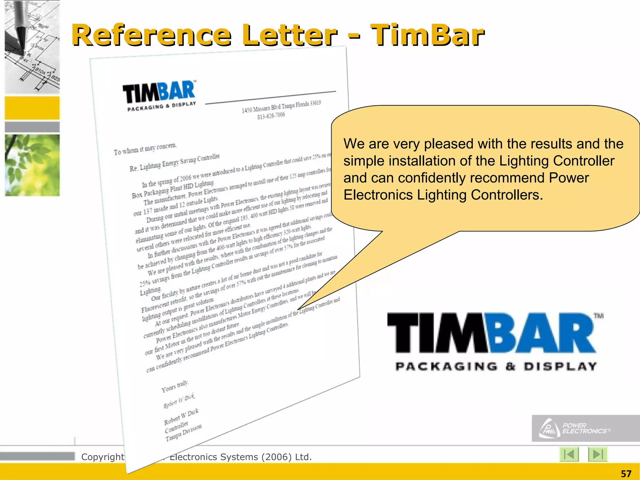 Reference Letter - TimBar We are very pleased with the results and the  simple installation of the Lighting Controller and can confidently recommend Power Electronics Lighting Controllers. 