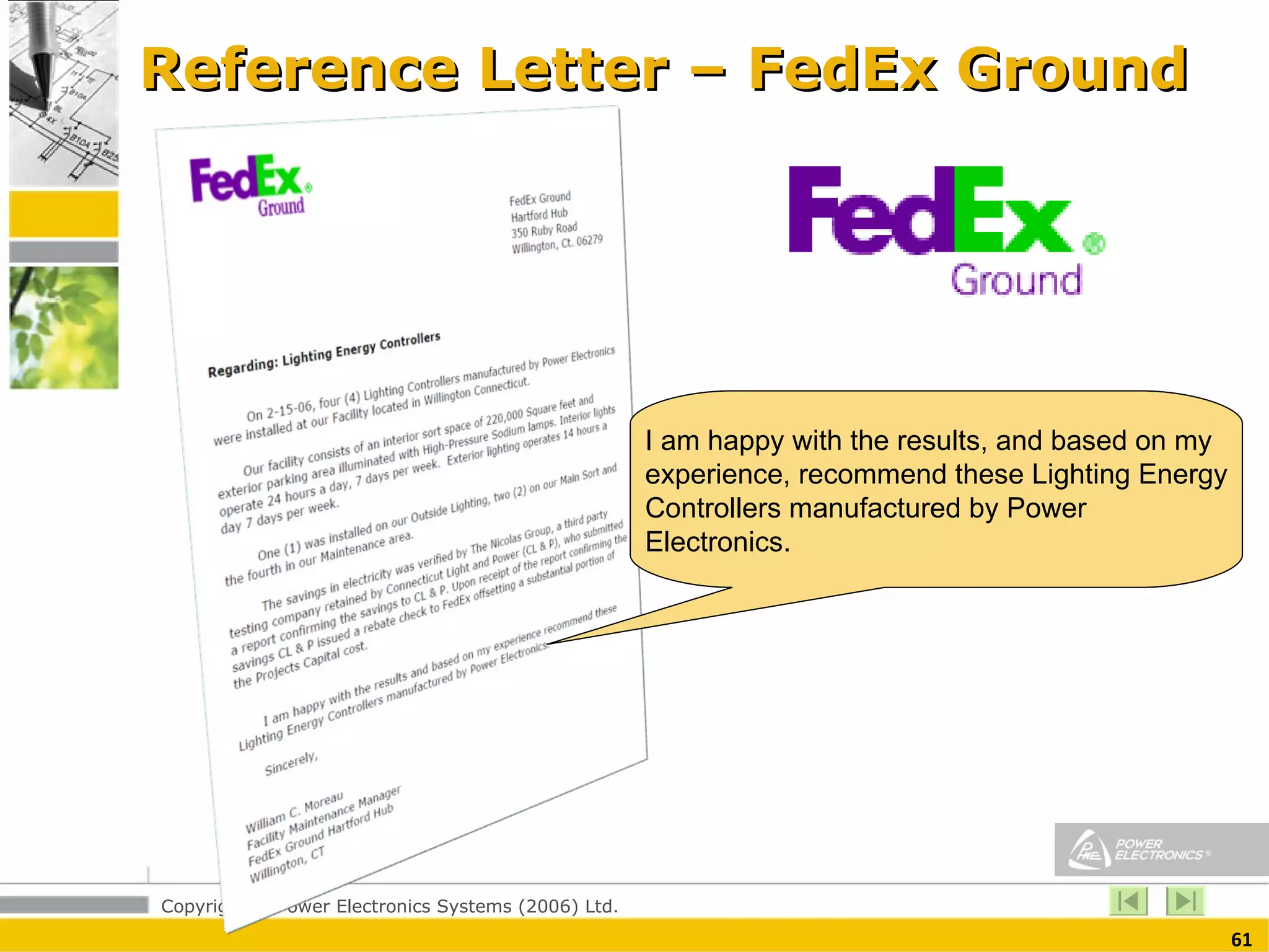 Reference Letter – FedEx Ground I am happy with the results, and based on my experience, recommend these Lighting Energy Controllers manufactured by Power Electronics. 