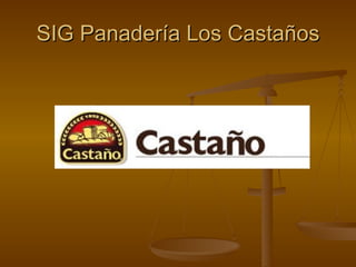 SIG Panadería Los Castaños 