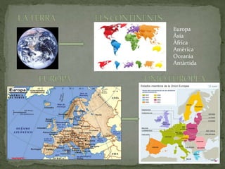Europa
Àsia
Àfrica
Amèrica
Oceania
Antàrtida
 