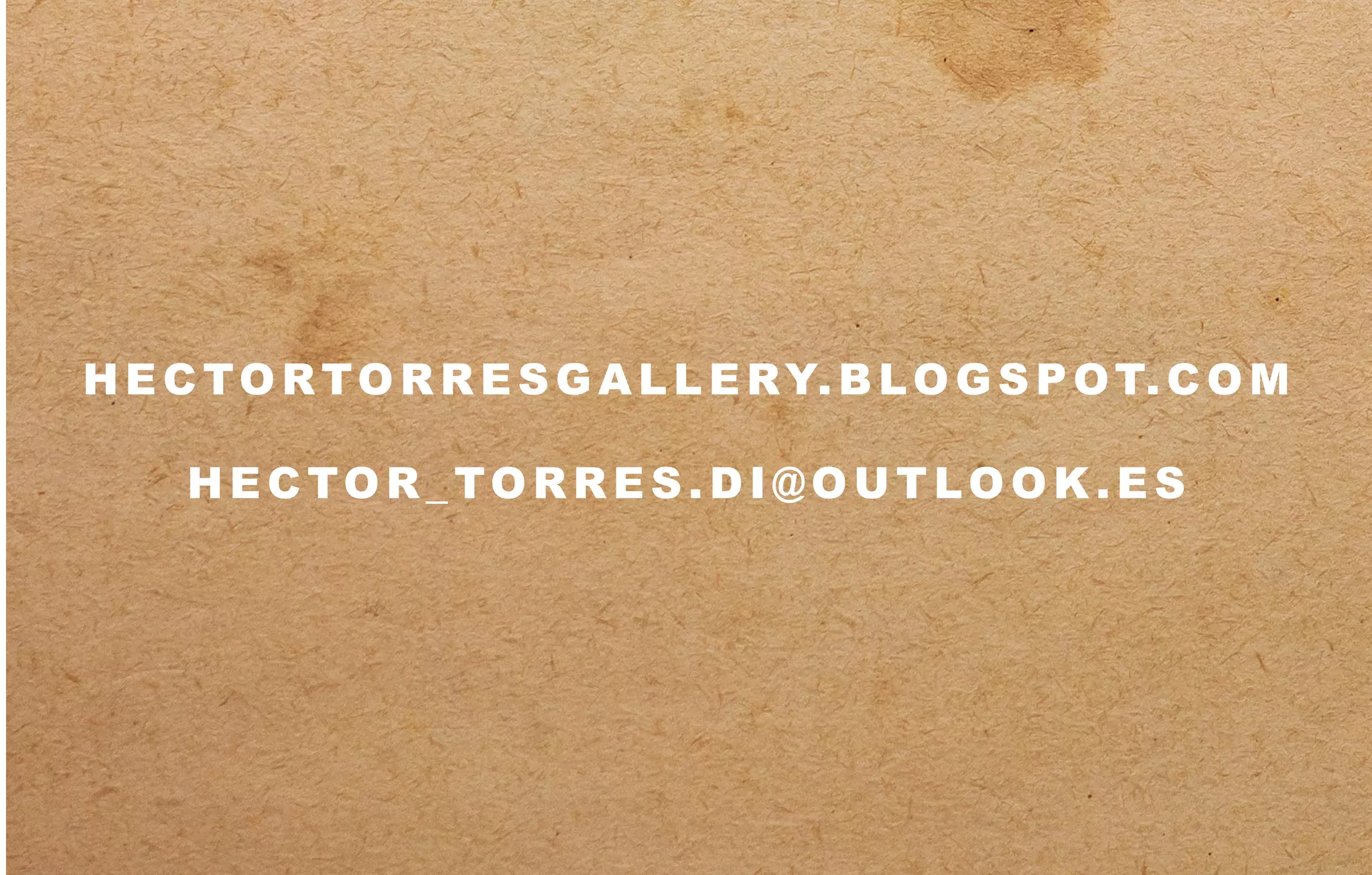 HECTORTORRESGALLERY.BLOGSPOT.C OM
HECTOR_TORRES.DI @OUTLOOK.ES
 