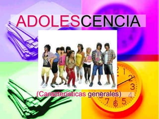 ADOLESCENCIA
(Características generales)
 