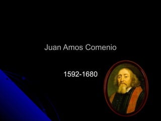 Juan Amos ComenioJuan Amos Comenio
1592-16801592-1680
 