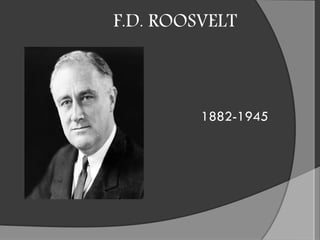 F.D. ROOSVELT
1882-1945
 