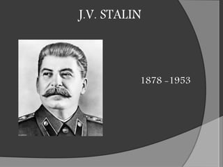 J.V. STALIN
1878 -1953
 