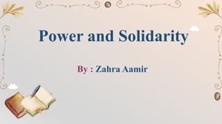 Power and Solidarity
By : Zahra Aamir
 