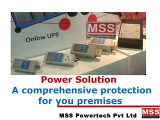 MSS Powertech Pvt Ltd
Power Solution
A comprehensive protection
for you premises
 