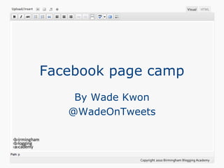 Facebook page camp
By Wade Kwon
@WadeOnTweets
 