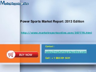 Power Sports Market Report: 2013 Edition

http://www.marketreportsonline.com/307770.html

Contact :

sales@marketreportsonline.com
Call : + 1 888 391 5441

 